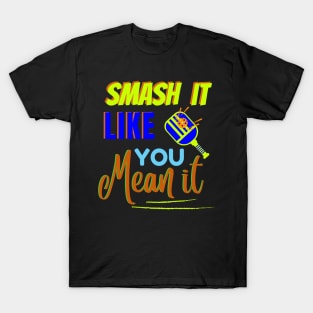 Pickleball Smash It Like You Mean It T-Shirt